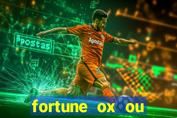 fortune ox ou fortune tiger