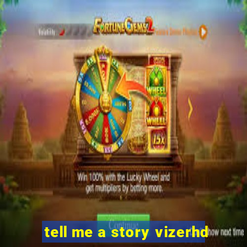 tell me a story vizerhd