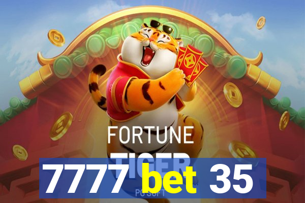 7777 bet 35