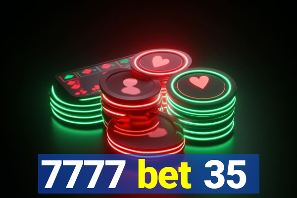 7777 bet 35