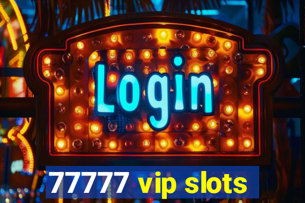 77777 vip slots