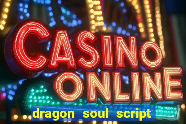 dragon soul script no key