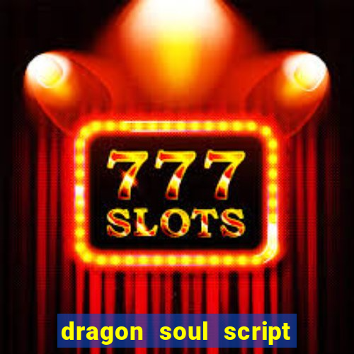 dragon soul script no key