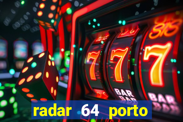 radar 64 porto seguro hoje