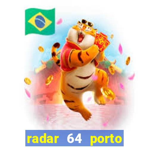 radar 64 porto seguro hoje