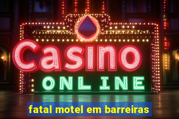 fatal motel em barreiras