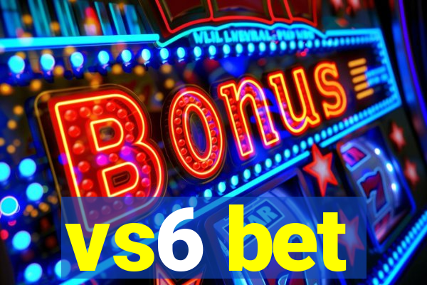 vs6 bet