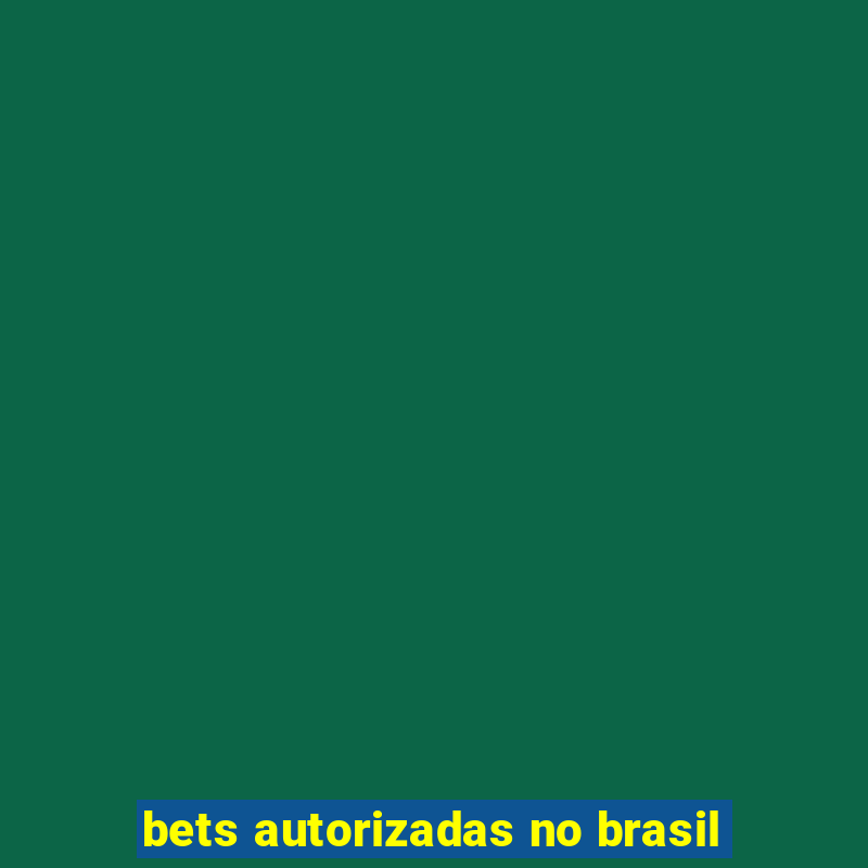 bets autorizadas no brasil