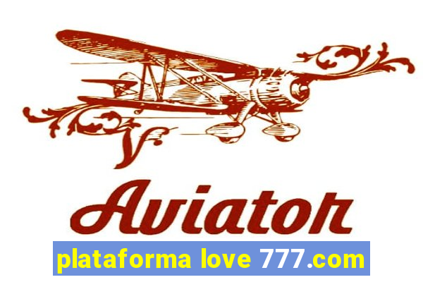 plataforma love 777.com