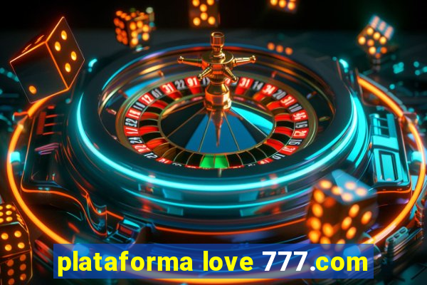 plataforma love 777.com