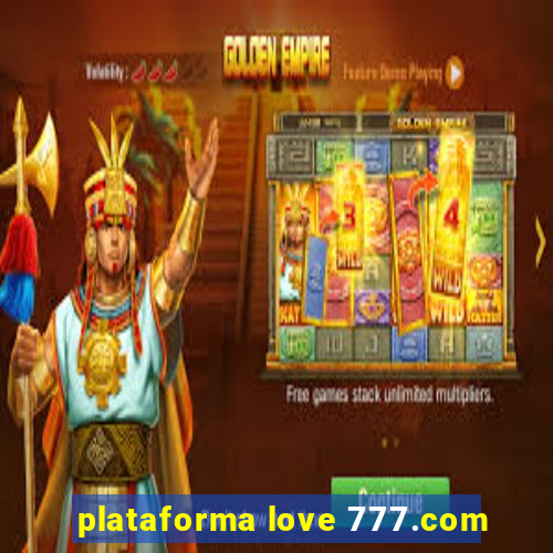 plataforma love 777.com