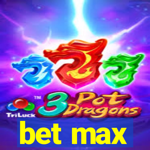 bet max