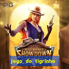 jogo do tigrinho ganha dinheiro de verdade