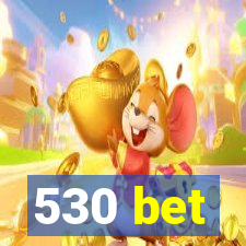 530 bet