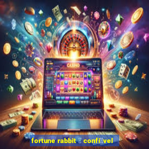 fortune rabbit 茅 confi谩vel