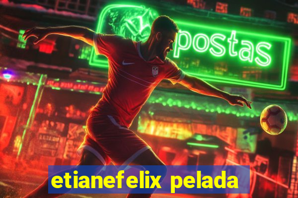 etianefelix pelada