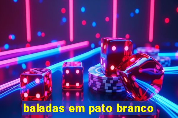 baladas em pato branco