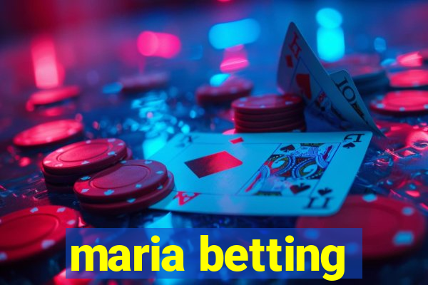 maria betting