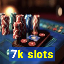 7k slots