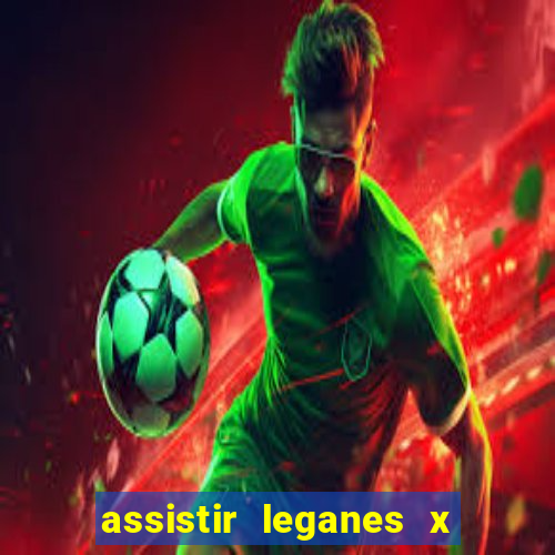 assistir leganes x real madrid ao vivo online gratis