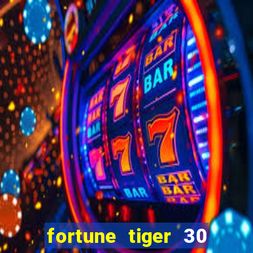 fortune tiger 30 reais gr谩tis