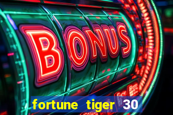 fortune tiger 30 reais gr谩tis