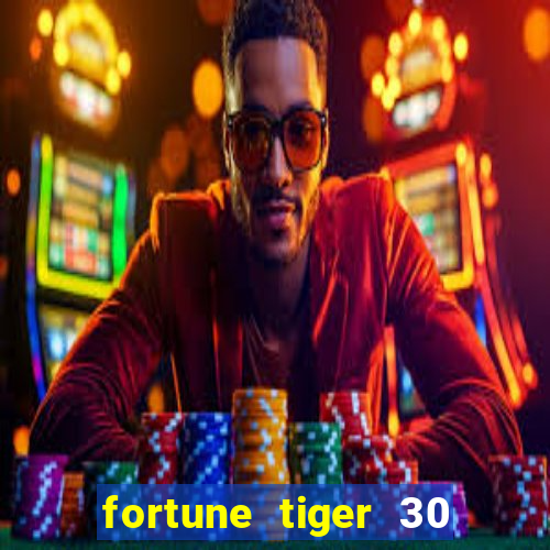 fortune tiger 30 reais gr谩tis