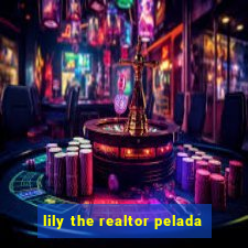 lily the realtor pelada