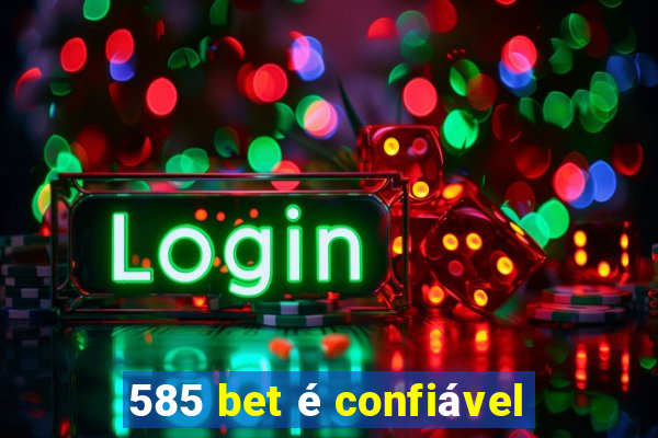 585 bet é confiável