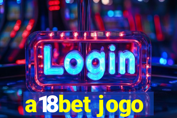 a18bet jogo