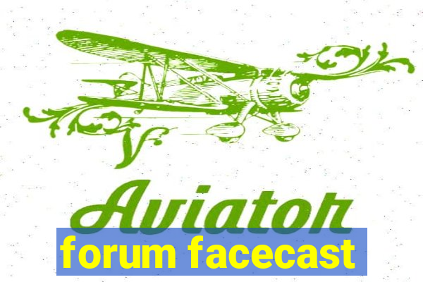 forum facecast