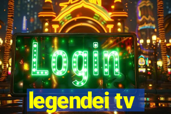 legendei tv