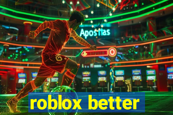 roblox better