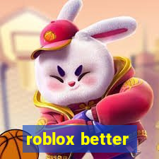 roblox better