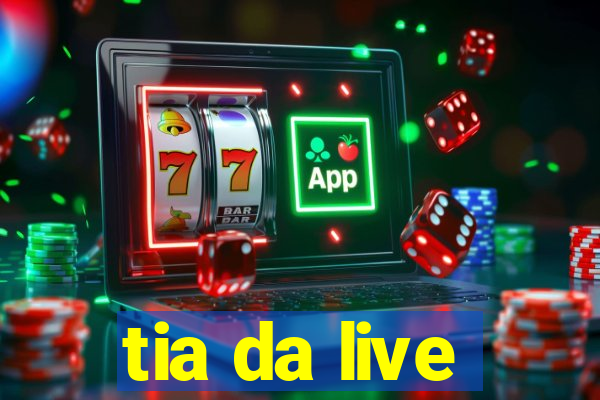 tia da live