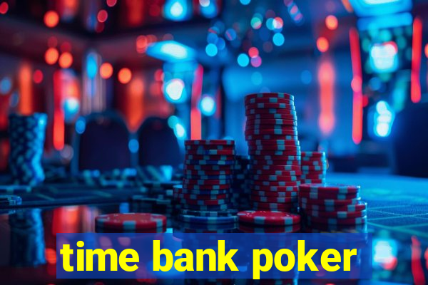 time bank poker