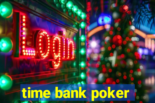 time bank poker