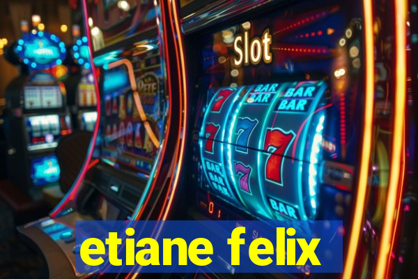 etiane felix