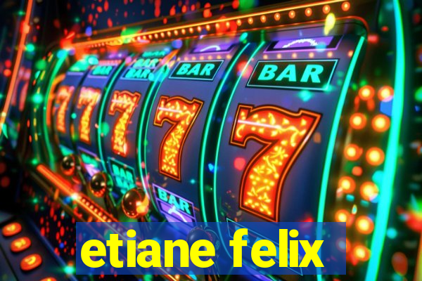 etiane felix