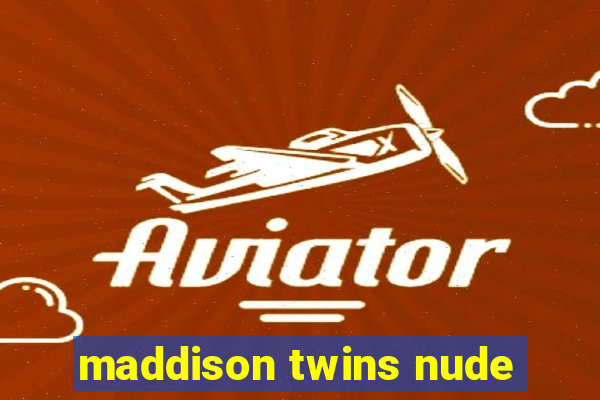 maddison twins nude