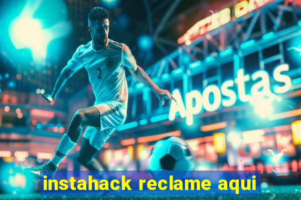 instahack reclame aqui