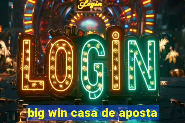 big win casa de aposta