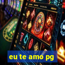 eu te amo pg