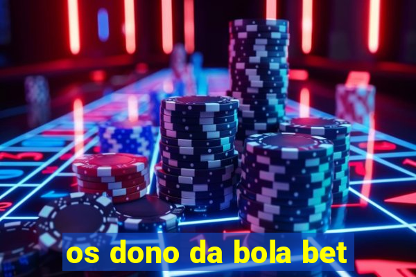 os dono da bola bet