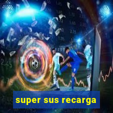 super sus recarga