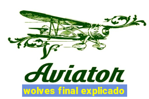 wolves final explicado