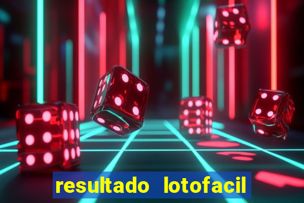 resultado lotofacil giga sena