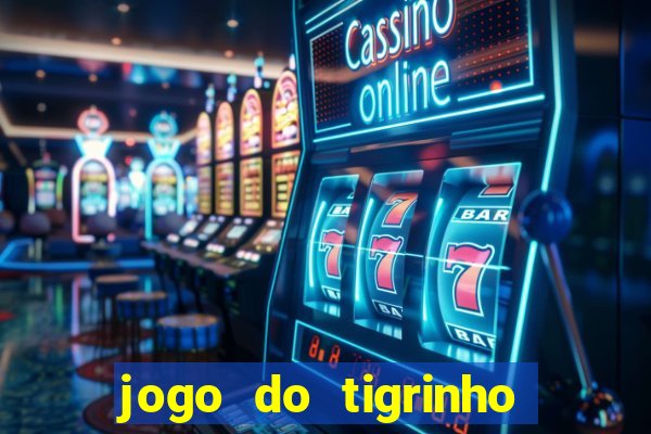 jogo do tigrinho que da bonus no cadastro