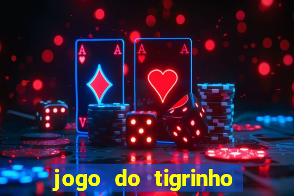 jogo do tigrinho que da bonus no cadastro