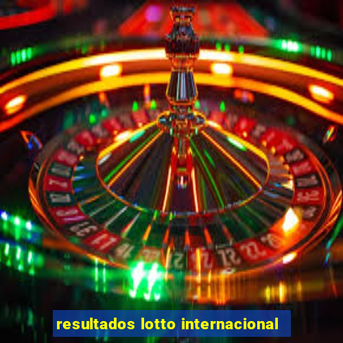 resultados lotto internacional